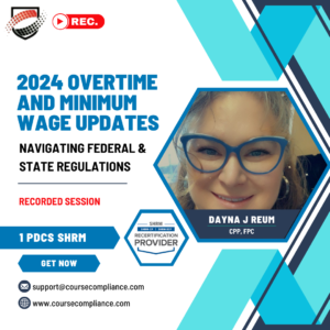 2024 Overtime and Minimum Wage Updates-Navigating Federal & State Regulations_Coursecompliance_Dayna j. reum_Course Compliance